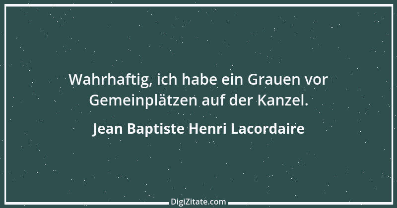 Zitat von Jean Baptiste Henri Lacordaire 10