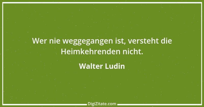 Zitat von Walter Ludin 641