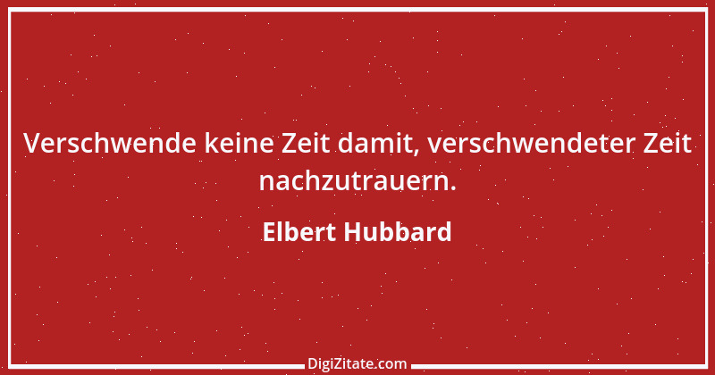 Zitat von Elbert Hubbard 1