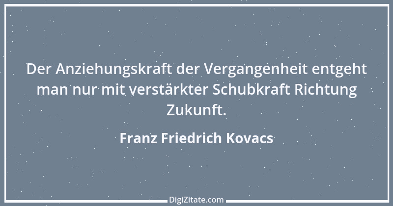 Zitat von Franz Friedrich Kovacs 128