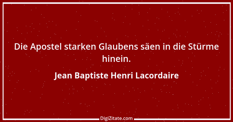 Zitat von Jean Baptiste Henri Lacordaire 11