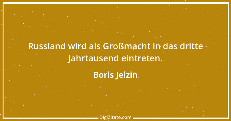 Zitat von Boris Jelzin 1