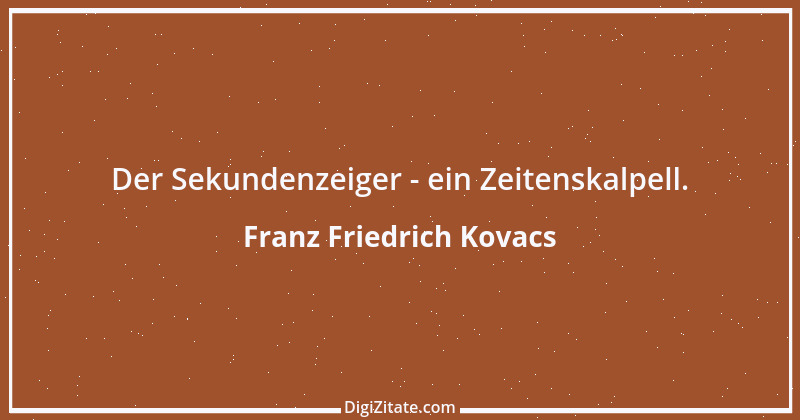 Zitat von Franz Friedrich Kovacs 129