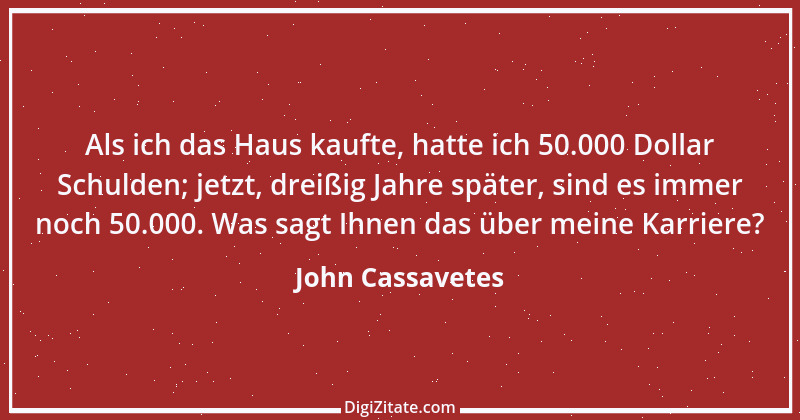 Zitat von John Cassavetes 1