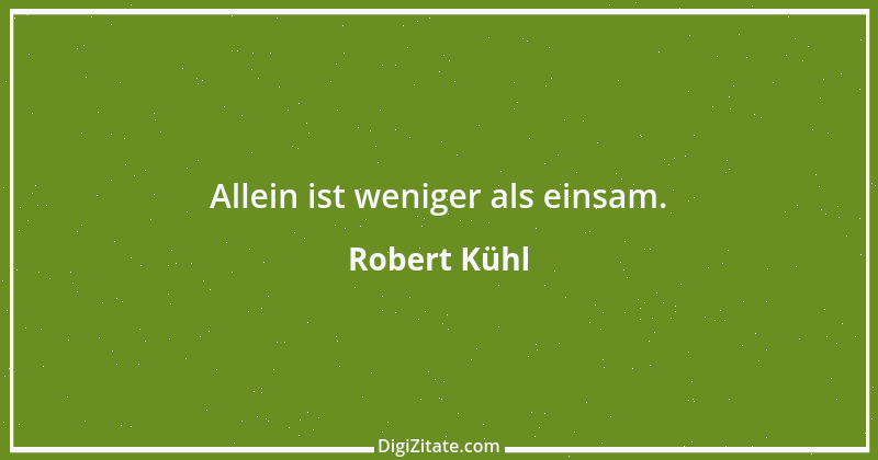 Zitat von Robert Kühl 1