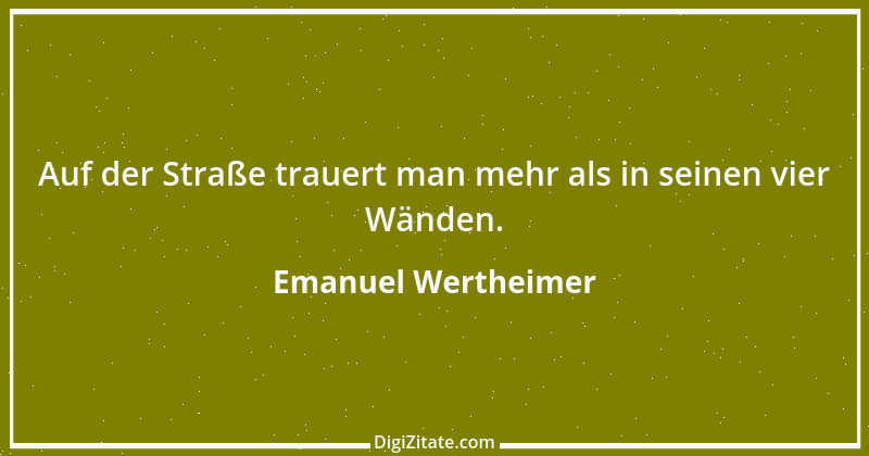 Zitat von Emanuel Wertheimer 217