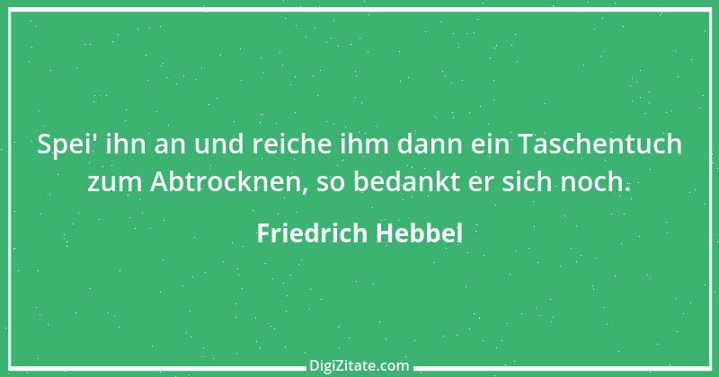 Zitat von Friedrich Hebbel 497