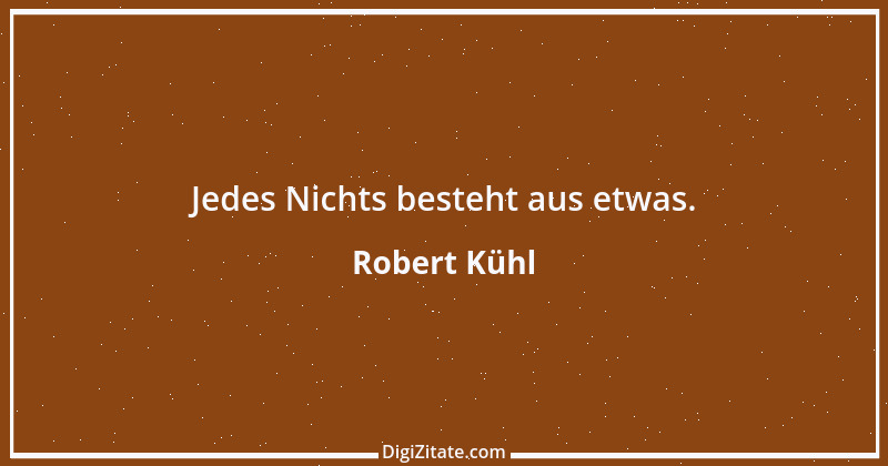 Zitat von Robert Kühl 2