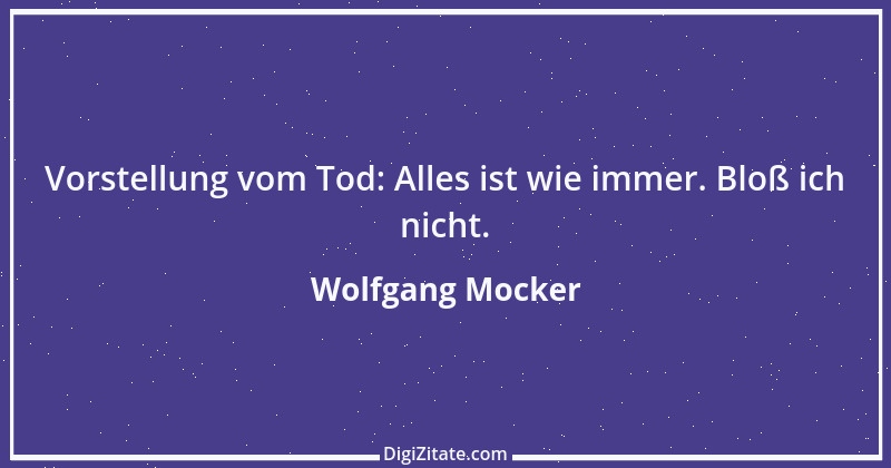 Zitat von Wolfgang Mocker 163