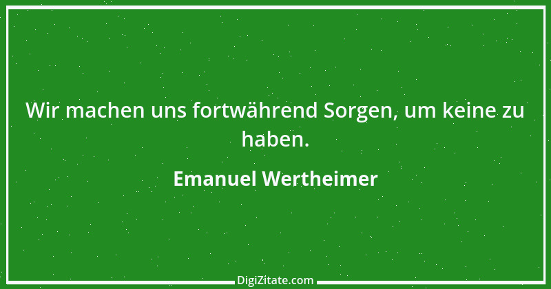 Zitat von Emanuel Wertheimer 218