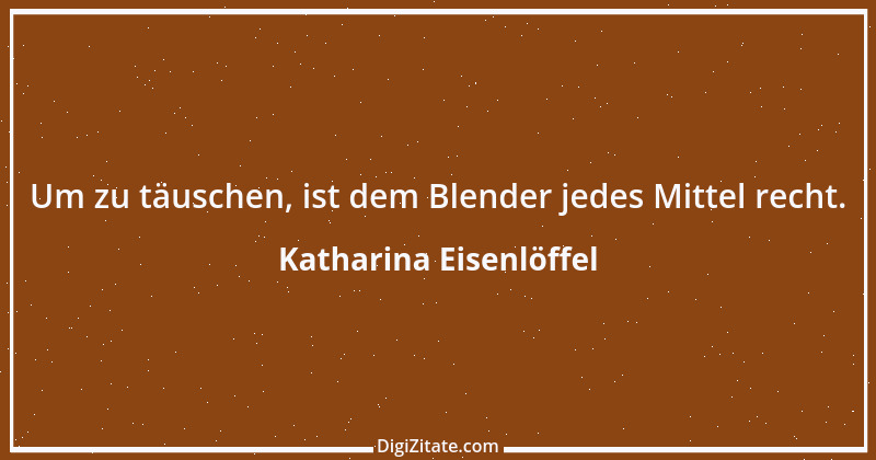 Zitat von Katharina Eisenlöffel 12