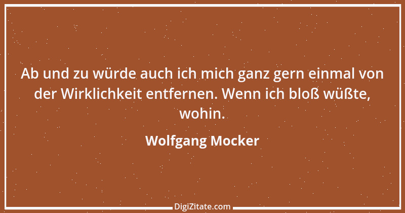 Zitat von Wolfgang Mocker 164