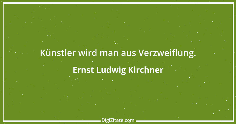 Zitat von Ernst Ludwig Kirchner 1