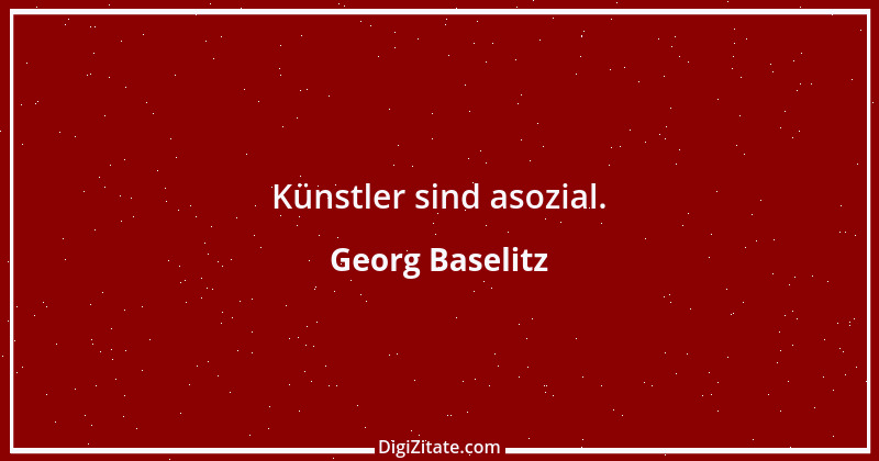 Zitat von Georg Baselitz 11