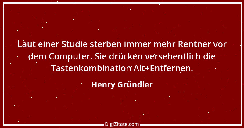 Zitat von Henry Gründler 1