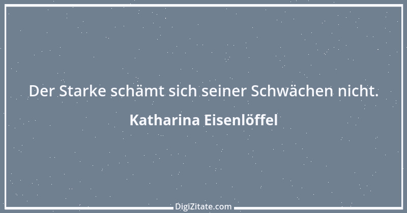 Zitat von Katharina Eisenlöffel 13