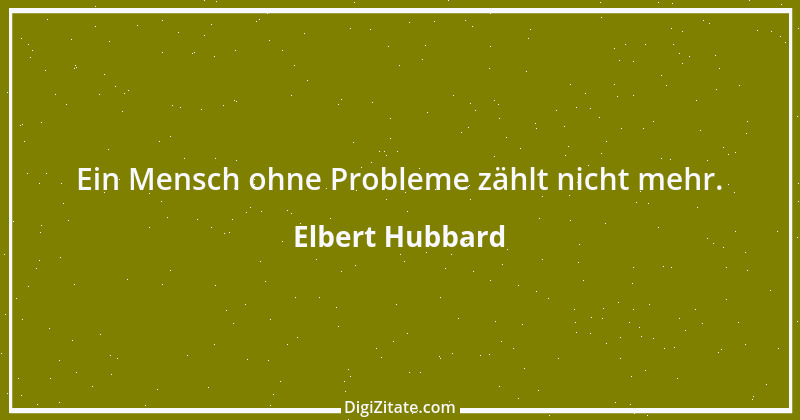 Zitat von Elbert Hubbard 6