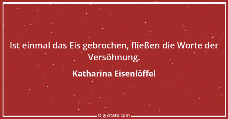 Zitat von Katharina Eisenlöffel 14