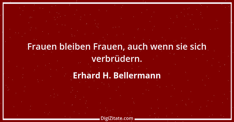 Zitat von Erhard H. Bellermann 282