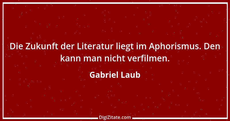 Zitat von Gabriel Laub 64