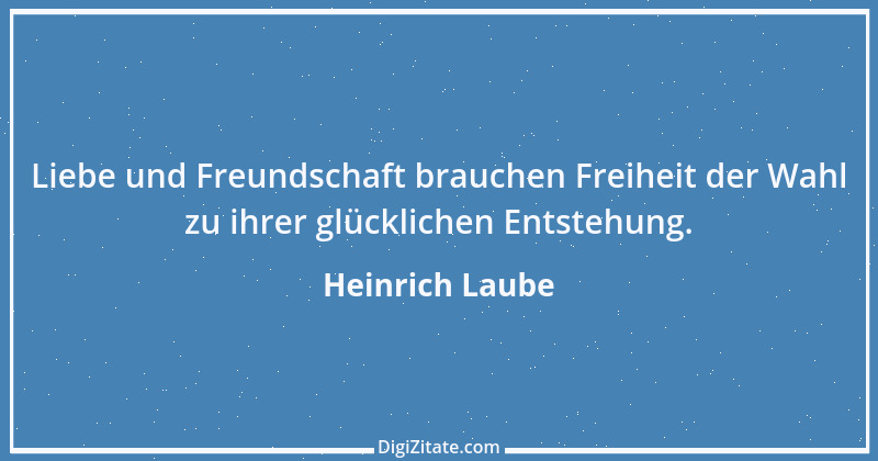 Zitat von Heinrich Laube 19