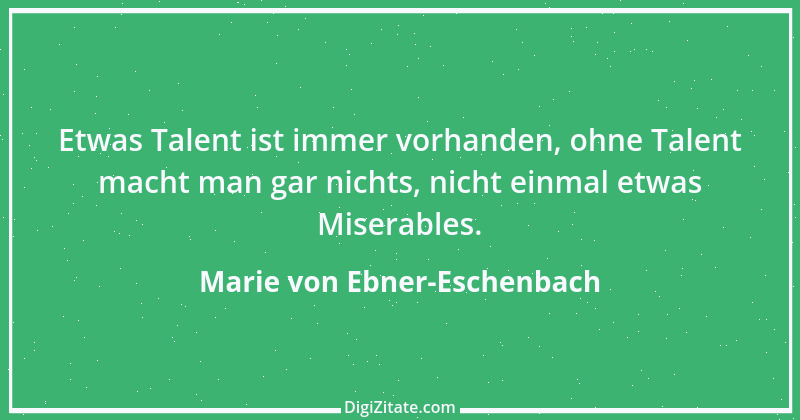 Zitat von Marie von Ebner-Eschenbach 736