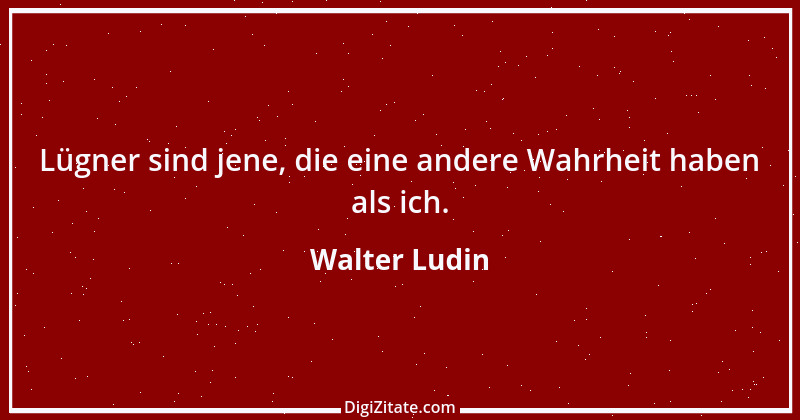 Zitat von Walter Ludin 270