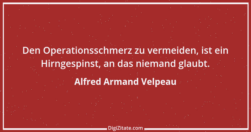 Zitat von Alfred Armand Velpeau 1