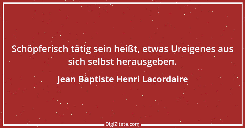 Zitat von Jean Baptiste Henri Lacordaire 17