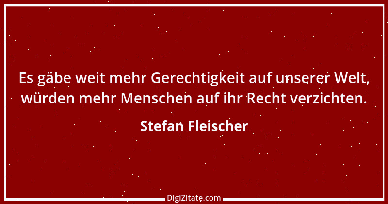 Zitat von Stefan Fleischer 100