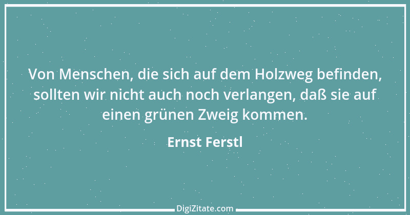 Zitat von Ernst Ferstl 588