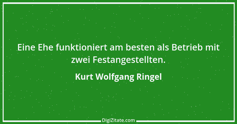 Zitat von Kurt Wolfgang Ringel 28