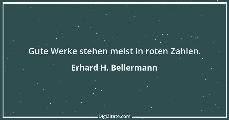 Zitat von Erhard H. Bellermann 662