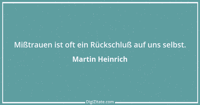 Zitat von Martin Heinrich 299