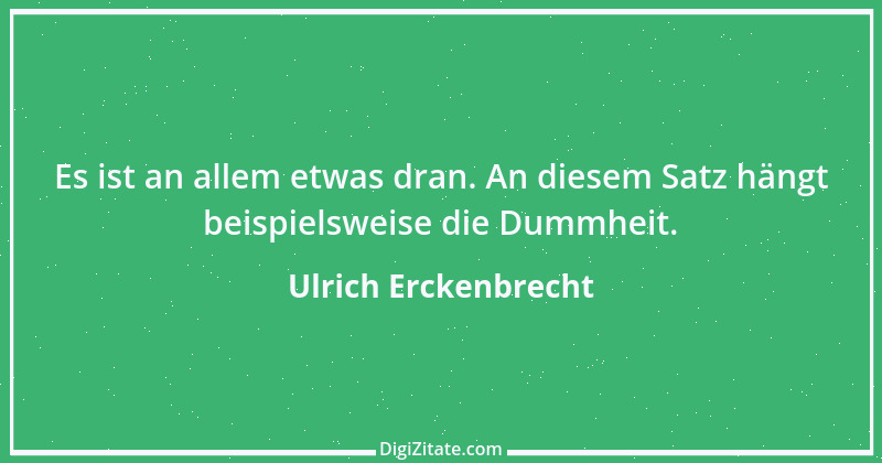 Zitat von Ulrich Erckenbrecht 651