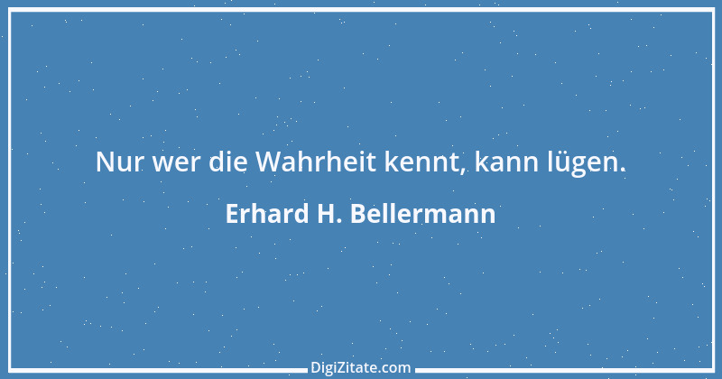 Zitat von Erhard H. Bellermann 663