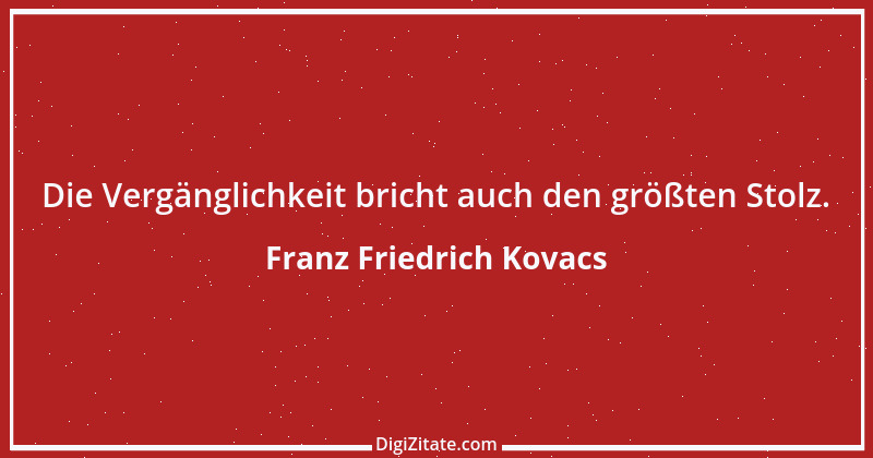 Zitat von Franz Friedrich Kovacs 137