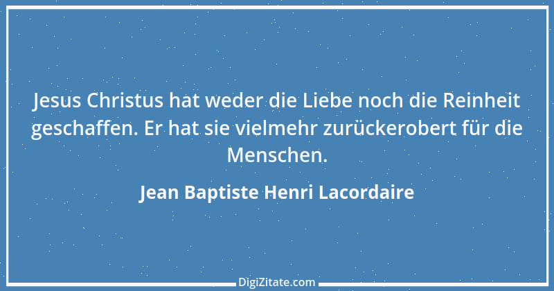 Zitat von Jean Baptiste Henri Lacordaire 20