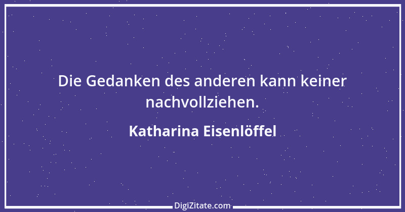 Zitat von Katharina Eisenlöffel 18