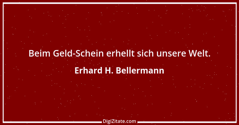 Zitat von Erhard H. Bellermann 664