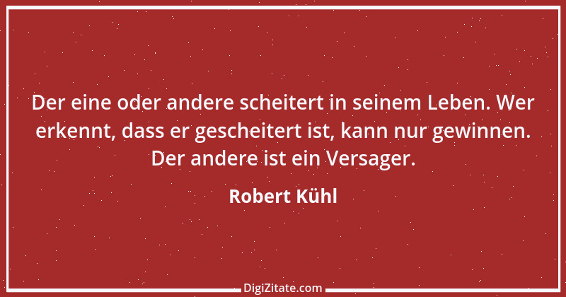 Zitat von Robert Kühl 11