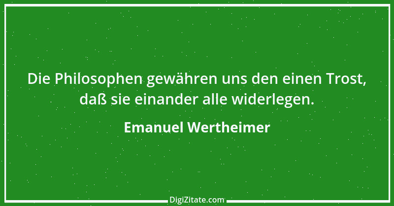 Zitat von Emanuel Wertheimer 227