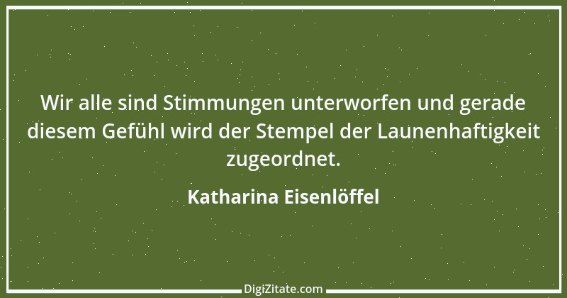 Zitat von Katharina Eisenlöffel 21