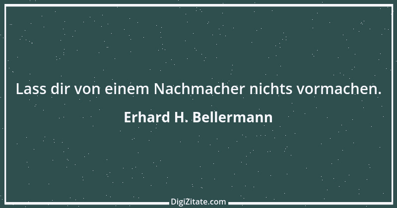 Zitat von Erhard H. Bellermann 667