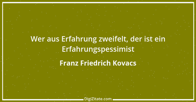 Zitat von Franz Friedrich Kovacs 141