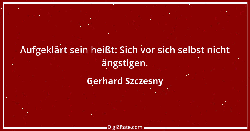 Zitat von Gerhard Szczesny 5