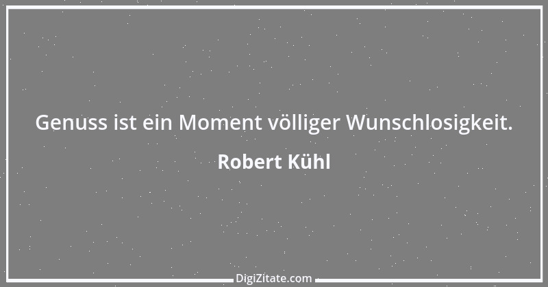 Zitat von Robert Kühl 13