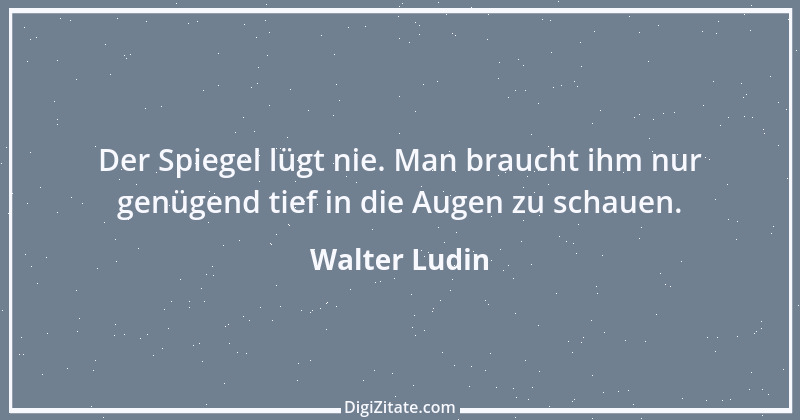 Zitat von Walter Ludin 655