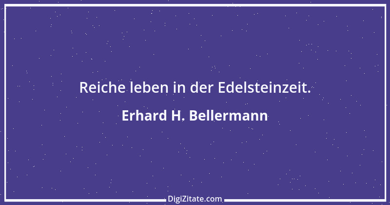 Zitat von Erhard H. Bellermann 668