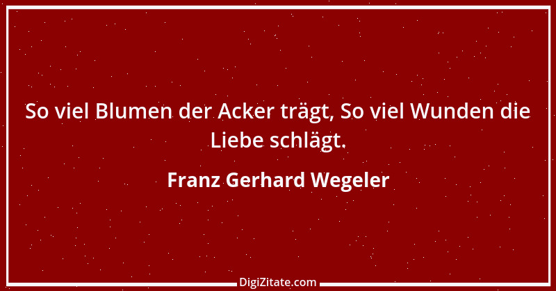 Zitat von Franz Gerhard Wegeler 1